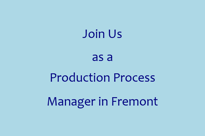 Join Us as a Production Process Manager in Fremont