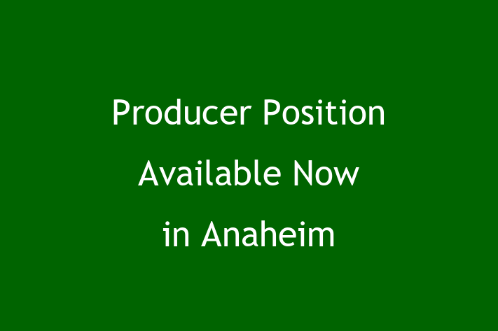 Producer Position Available Now in Anaheim