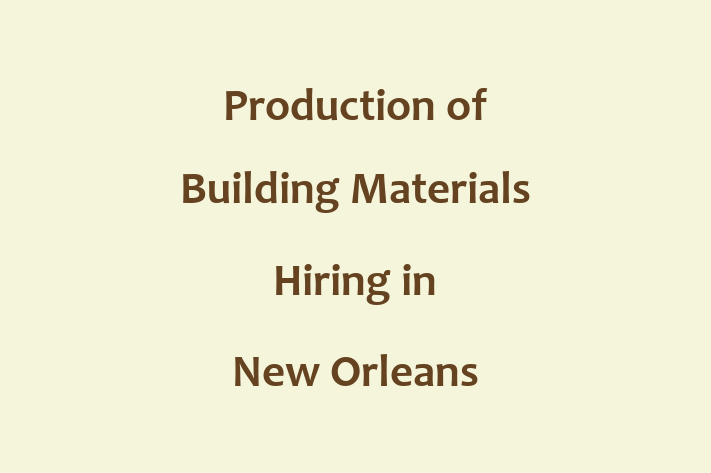 Production of Building Materials Hiring in New Orleans