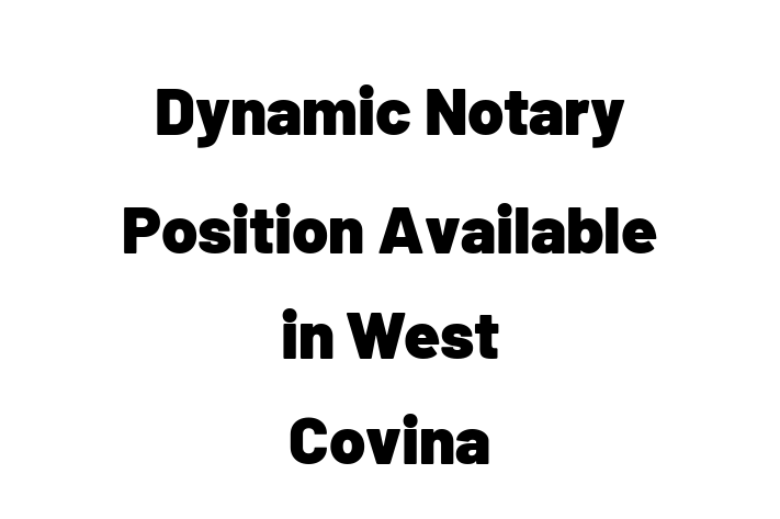 Dynamic Notary Position Available in West Covina