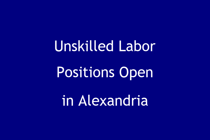 Unskilled Labor Positions Open in Alexandria