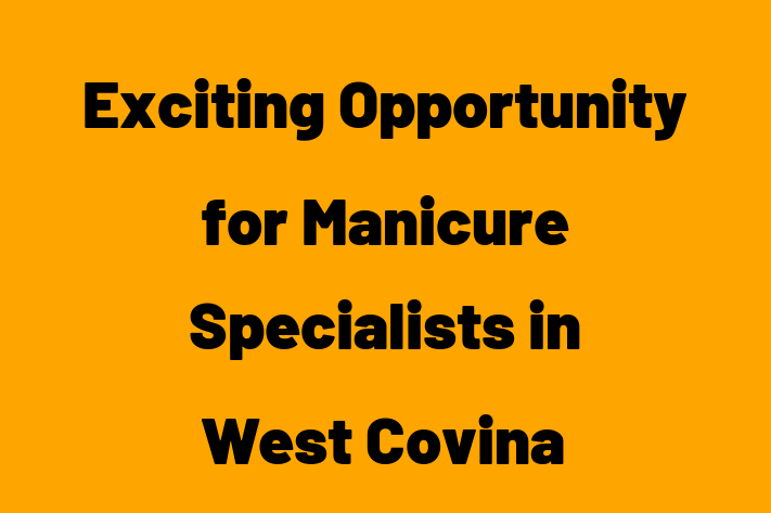 Exciting Opportunity for Manicure Specialists in West Covina