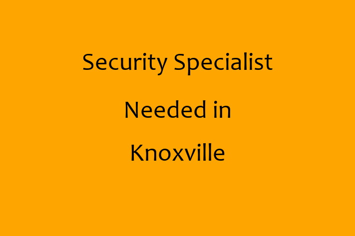 Security Specialist Needed in Knoxville