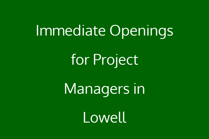 Immediate Openings for Project Managers in Lowell