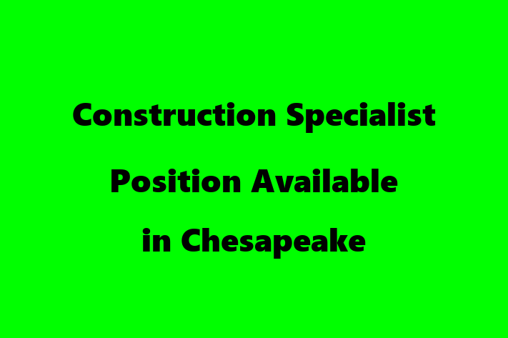 Construction Specialist Position Available in Chesapeake