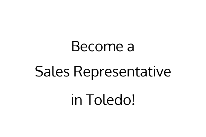 Become a Sales Representative in Toledo