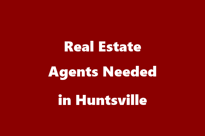 Real Estate Agents Needed in Huntsville