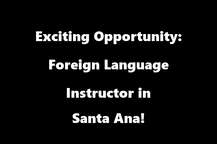 Exciting Opportunity Foreign Language Instructor in Santa Ana