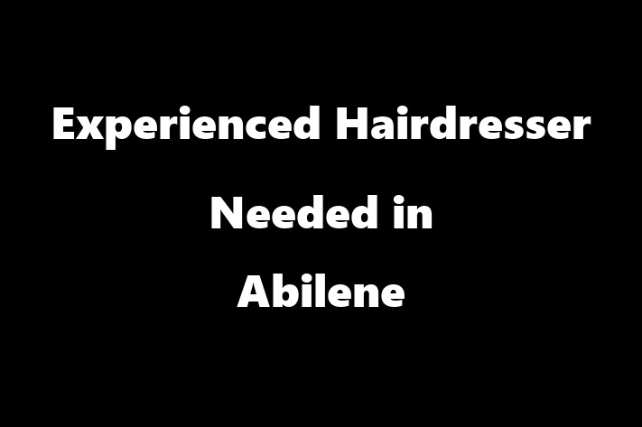 Experienced Hairdresser Needed in Abilene