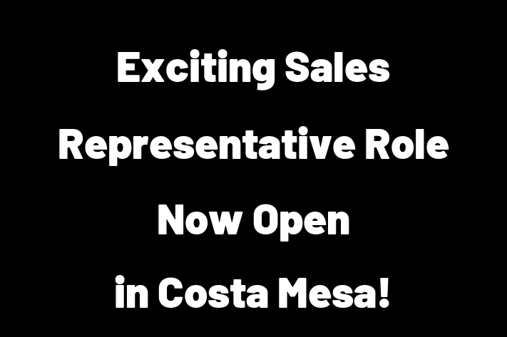 Exciting Sales Representative Role Now Open in Costa Mesa