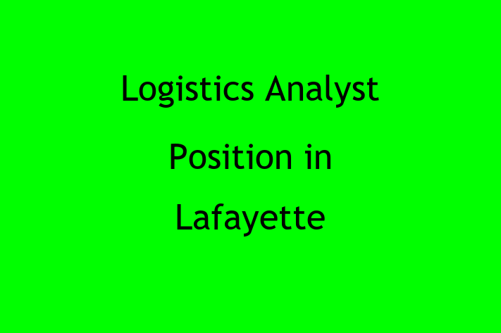 Logistics Analyst Position in Lafayette