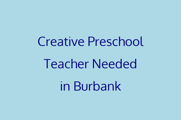 Creative Preschool Teacher Needed in Burbank