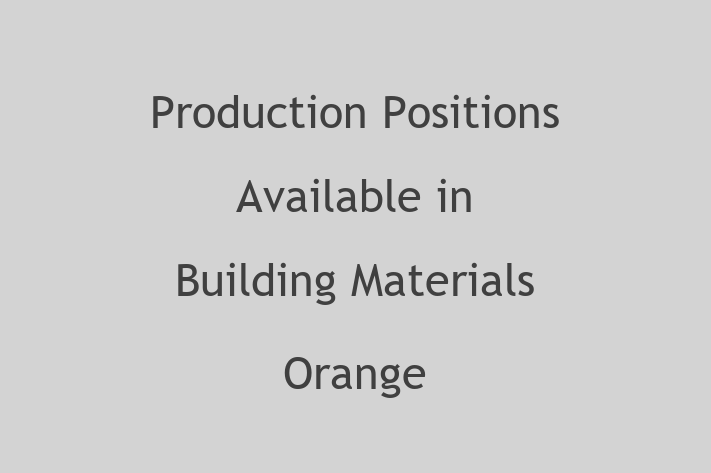 Production Positions Available in Building Materials Orange