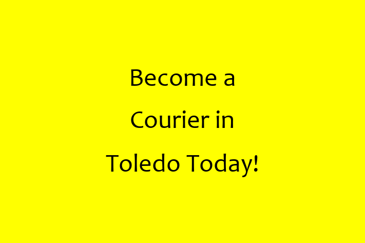 Become a Courier in Toledo Today