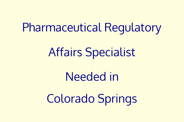 Pharmaceutical Regulatory Affairs Specialist Needed in Colorado Springs