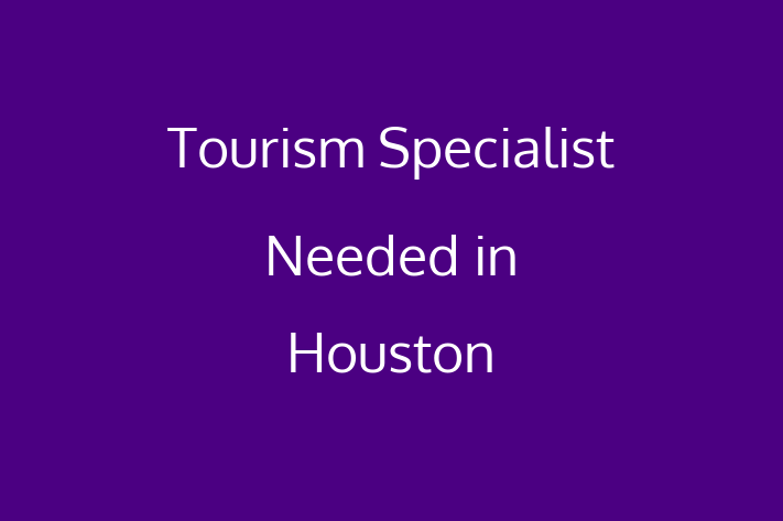 Tourism Specialist Needed in Houston