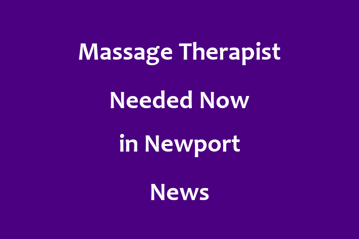 Massage Therapist Needed Now in Newport News