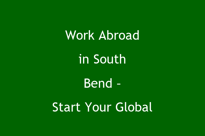 Work Abroad in South Bend Start Your Global Career