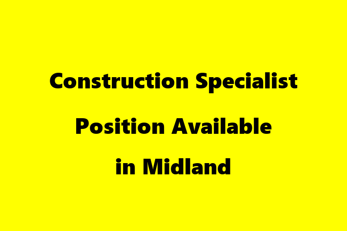 Construction Specialist Position Available in Midland