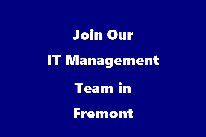 Join Our IT Management Team in Fremont