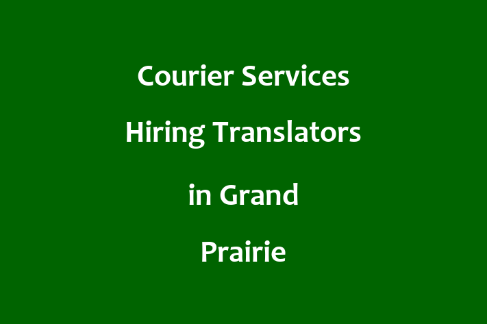 Courier Services Hiring Translators in Grand Prairie