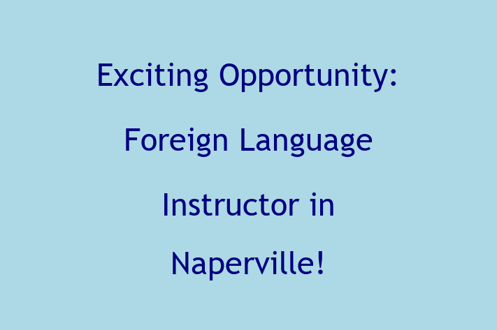 Exciting Opportunity Foreign Language Instructor in Naperville