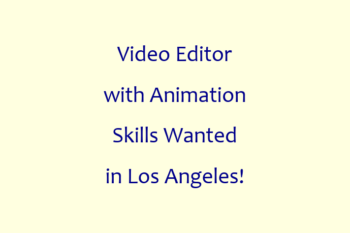 Video Editor with Animation Skills Wanted in Los Angeles