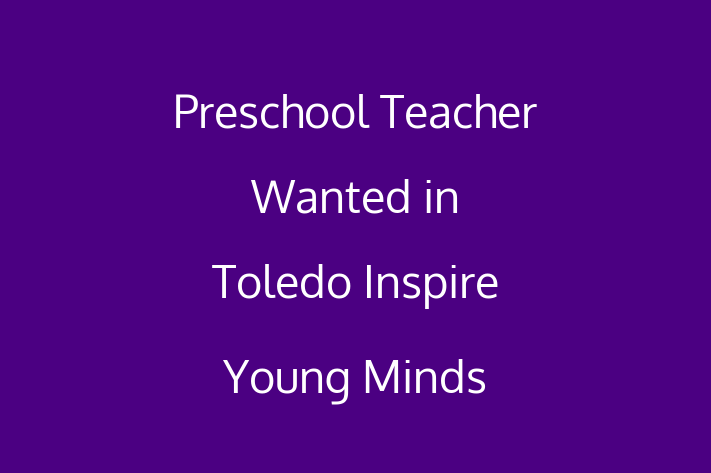 Preschool Teacher Wanted in Toledo Inspire Young Minds