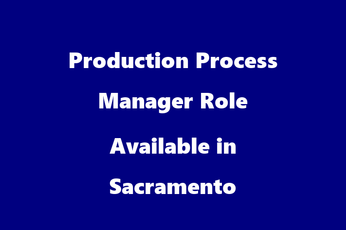 Production Process Manager Role Available in Sacramento