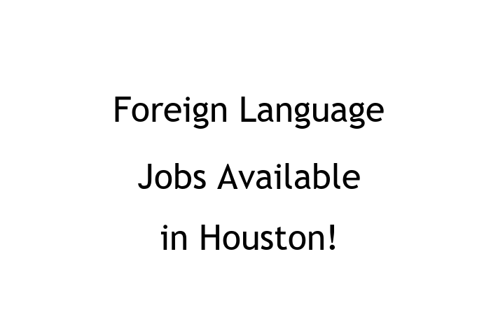 Foreign Language Jobs Available in Houston