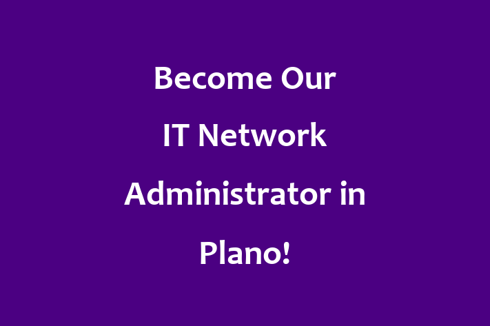 Become Our IT Network Administrator in Plano