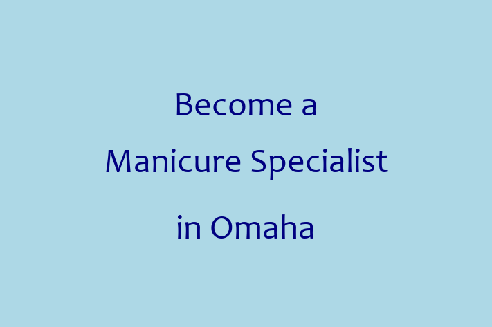 Become a Manicure Specialist in Omaha