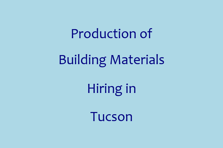 Production of Building Materials Hiring in Tucson