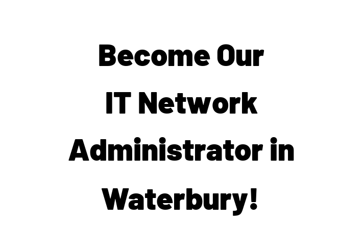 Become Our IT Network Administrator in Waterbury