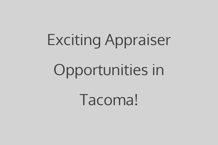 Exciting Appraiser Opportunities in Tacoma