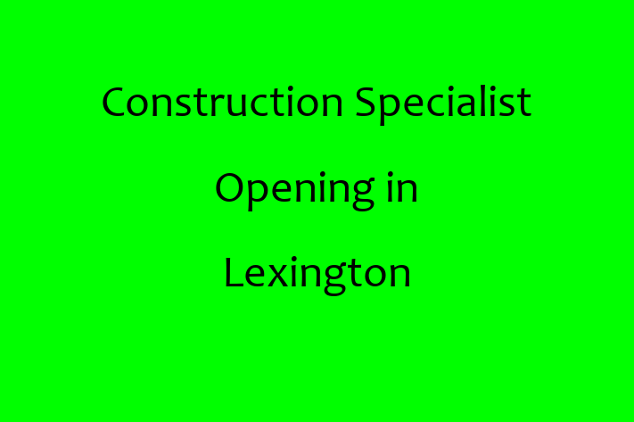 Construction Specialist Opening in Lexington