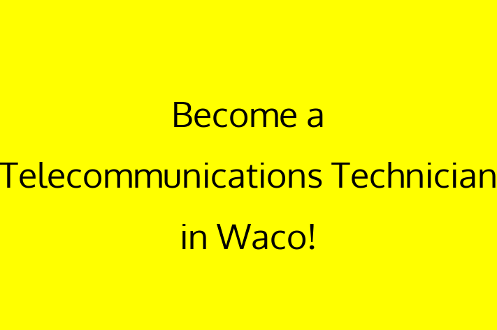 Become a Telecommunications Technician in Waco