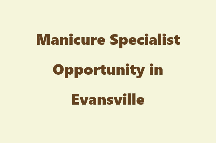 Manicure Specialist Opportunity in Evansville