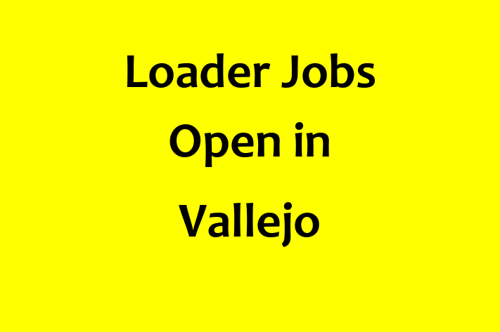 Loader Jobs Open in Vallejo