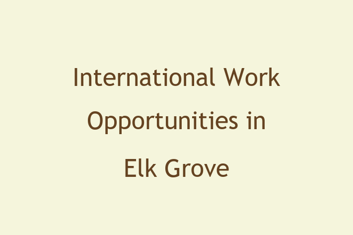 International Work Opportunities in Elk Grove