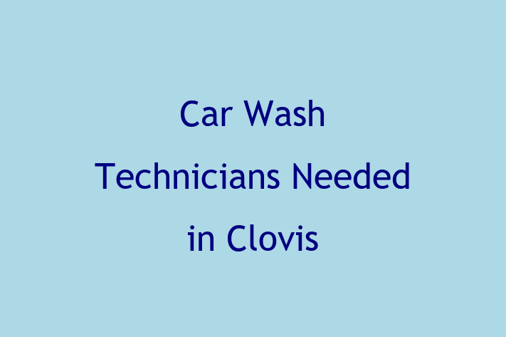 Car Wash Technicians Needed in Clovis