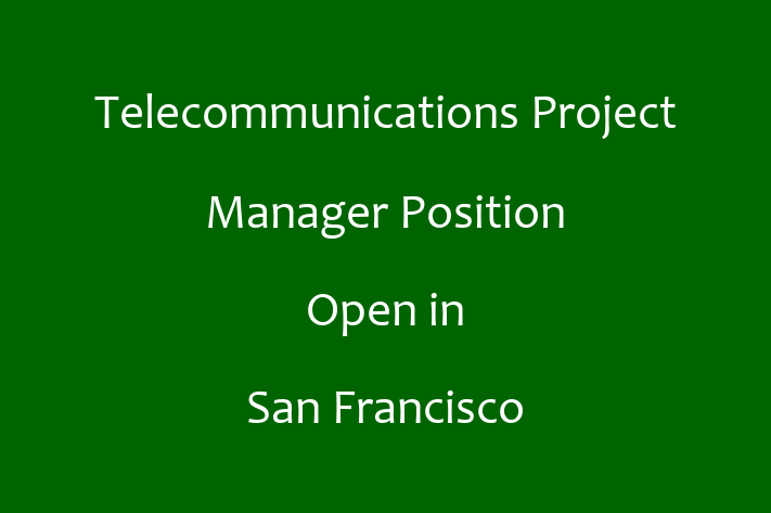 Telecommunications Project Manager Position Open in San Francisco