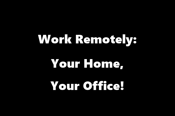 Work Remotely Your Home Your Office