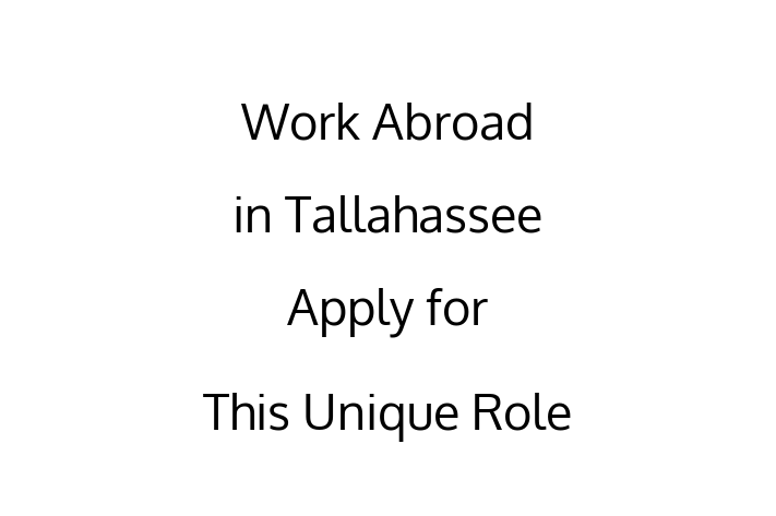 Work Abroad in Tallahassee Apply for This Unique Role