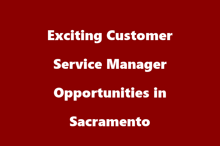 Exciting Customer Service Manager Opportunities in Sacramento