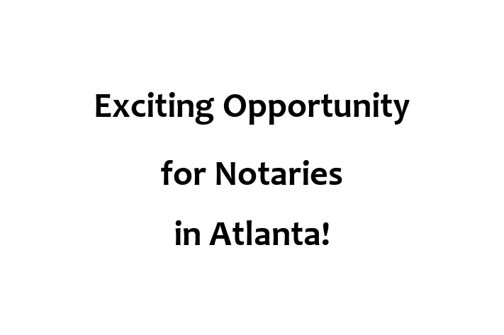 Exciting Opportunity for Notaries in Atlanta