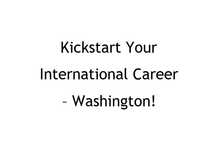 Kickstart Your International Career Washington