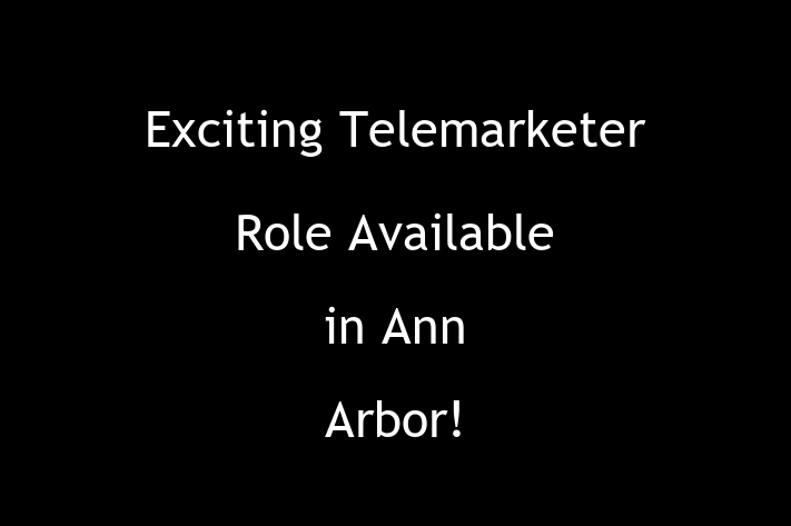 Exciting Telemarketer Role Available in Ann Arbor