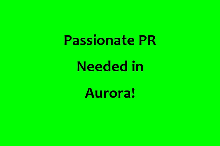 Passionate PR Needed in Aurora