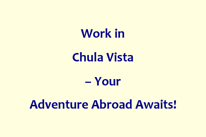 Work in Chula Vista Your Adventure Abroad Awaits